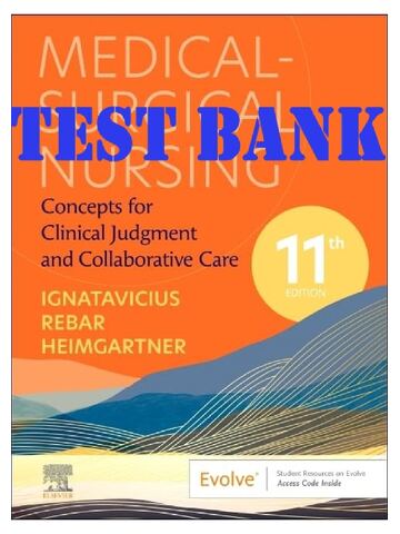 Test Bank for Medical-Surgical Nursing Concepts for Clinical Judgment and Collaborative Care, 11th Edition by Donna D. Ignatavicius | All Chapters 1-65