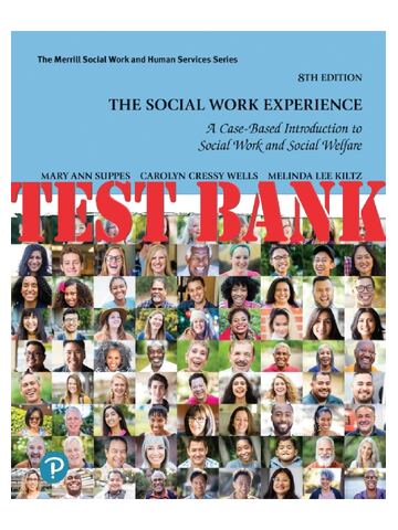 TEST BANK for The Social Work Experience A Case-Based Introduction to Social Work and Social Welfare, 8th Edition by Ann Suppes, Cressy Wells. Lee Kiltz |