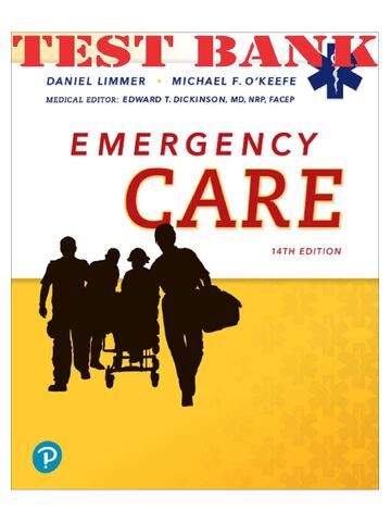 TEST BANK for Emergency Care, 14th Edition by Daniel Limmer, Michael F. O’Keefe and Edward T. Dickinson Test Bank