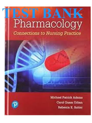 TEST BANK for Pharmacology Connections to Nursing Practice 4th Edition by Michael Adams, Carol Urban