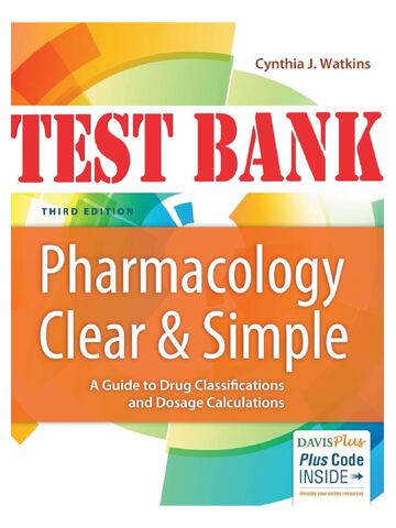 TEST BANK for Pharmacology Clear and Simple: A Guide to Drug Classifications and Dosage Calculations 3rd Edition by Cynthia J. Watkins