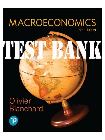 Test Bank For Macroeconomics, 8th Edition by Olivier Blanchard With Appendix (1 2 3) | All Chapters 1-24