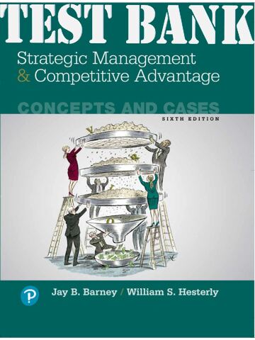 Test Bank for Strategic Management and Competitive Advantage Concepts and Cases 6th Edition by Jay B