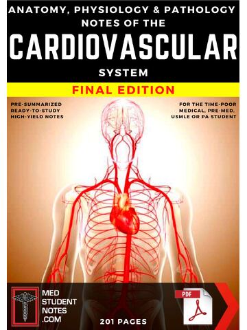 Anatomy, Physiology & Pathology Notes of the CARDIOVASCULAR SYSTEM Final Edition | PRE-SUMMARIZED READY-SUMMARIZED HIGH-YIELD NOTES For NURSING, MEDICAL, PRE-MED, USMLE OR PA STUDENT