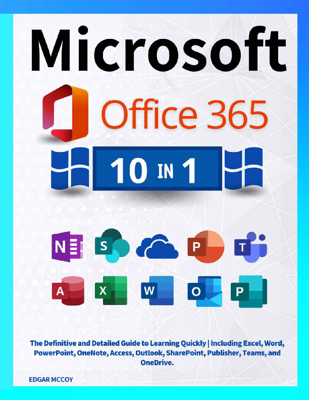 Microsoft Office 365 [10 in 1] The Definitive and Detailed Guide to Learning Quickly 1st Edition By Edgar McCoy