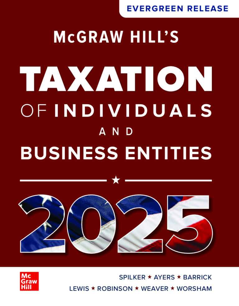 McGraw Hill’s Taxation of Individuals and Business Entities 2025 By Brian Spilker, Benjamin Ayers, John Barrick, Troy Lewis, John Robinson, Connie Weaver, Ronald Worsham