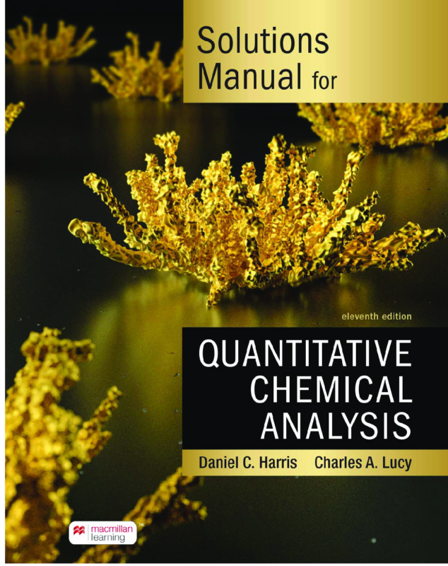 Solutions Manual for Quantitative Chemical Analysis 11th Edition By Daniel Harris, Charles Lucy