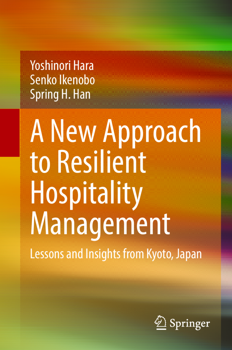 A New Approach to Resilient Hospitality Management: Lessons and Insights from Kyoto, Japan By Yoshinori Hara, Senko Ikenobo, Spring H. Han