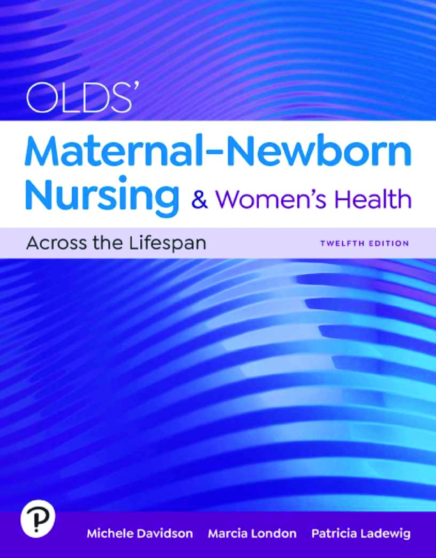 Olds’ Maternal-Newborn Nursing & Women’s Health Across the Lifespan 12th Edition By Michele Davidson, Marcia London, Patricia Ladewig