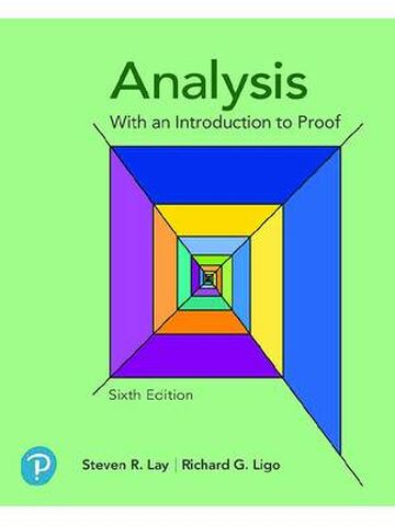 Analysis with an Introduction to Proof 6th Edition By Steven Lay, Richard Ligo