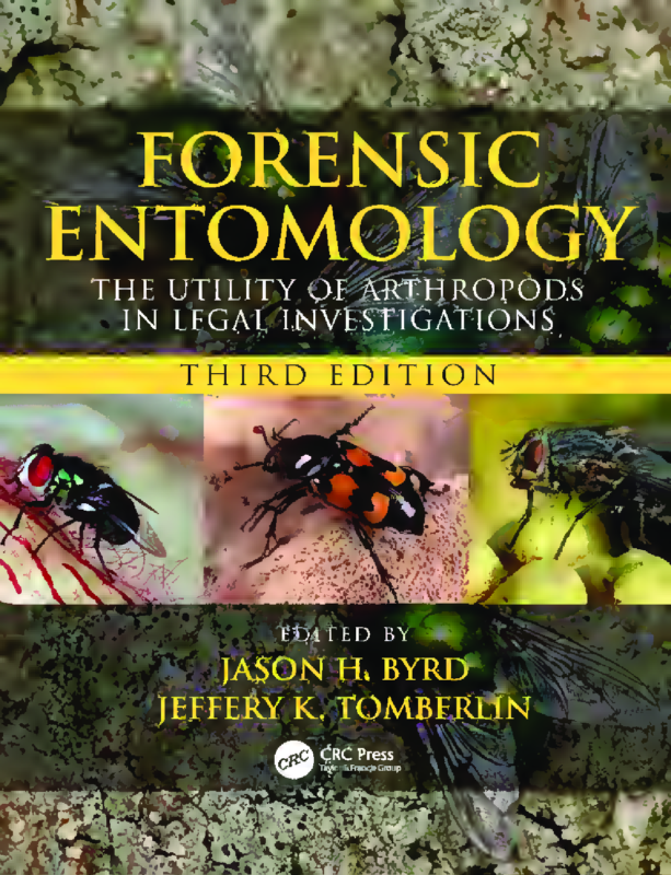 Forensic Entomology The Utility of Arthropods in Legal Investigations 3rd Edition By Jason Byrd