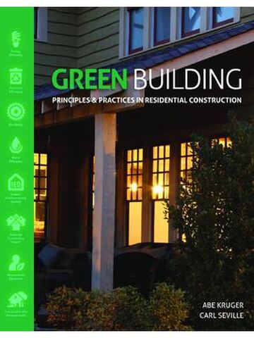 Green Building: Principles and Practices in Residential Construction By ABE KRUGER, CARL SEVILLE