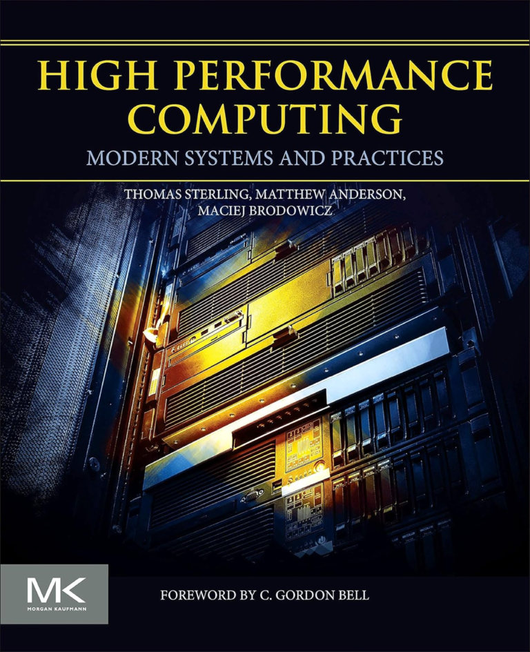 High Performance Computing: Modern Systems and Practices By Thomas Sterling, Maciej Brodowicz, Matthew Anderson