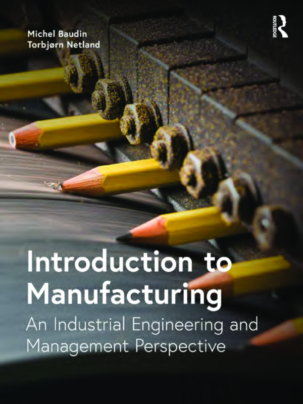 Introduction to Manufacturing An Industrial Engineering and Management Perspective By Michel Baudin, Torbjørn H. Netland