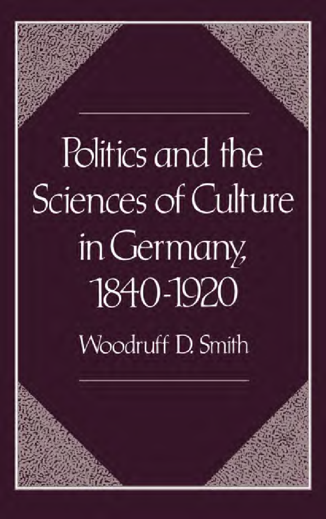 Politics and the Sciences of Culture in Germany, 1840-1920 By Woodruff D. Smith