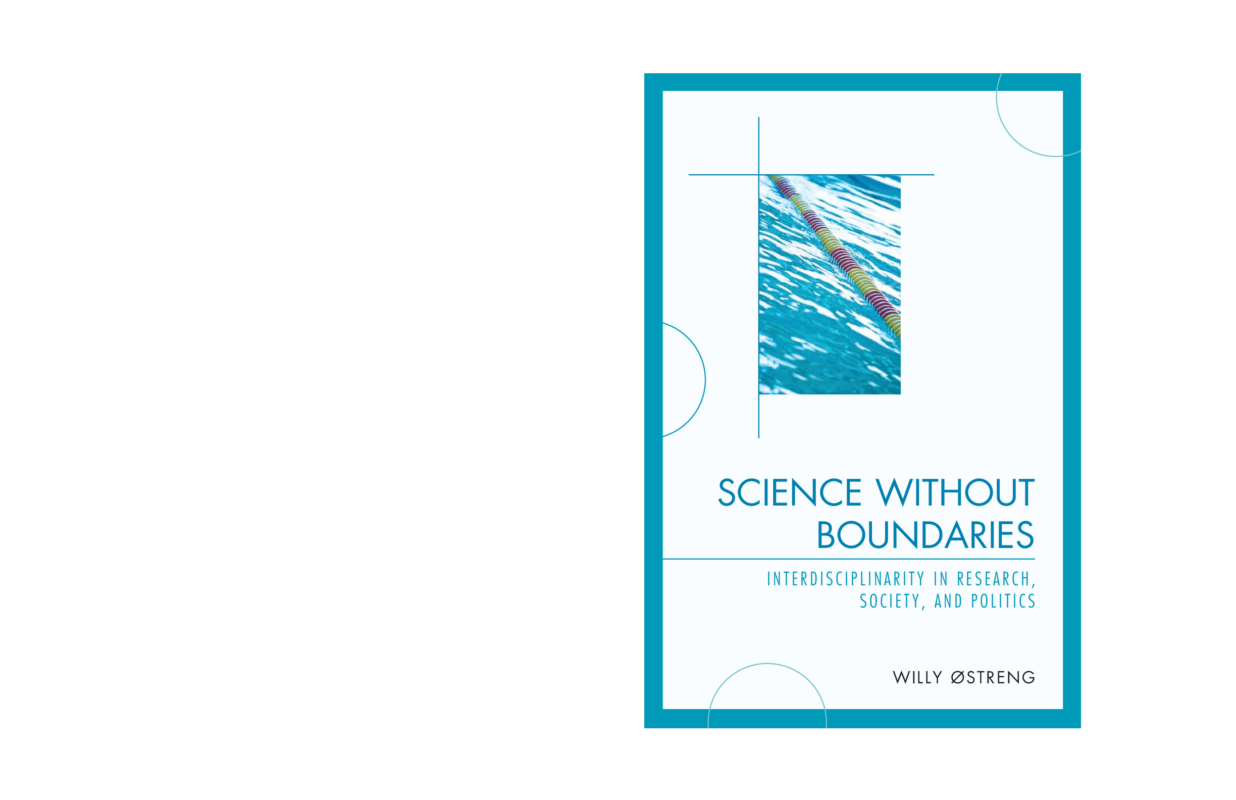 Science without Boundaries Interdisciplinarity in Research, Society and Politics By Willy Ostreng_ Willy Ystreng_ Willy Ostreng