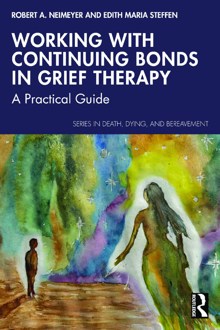 Working with Continuing Bonds in Grief Therapy A Practical Guide By Robert A. Neimeyer, Edith Maria Steffen