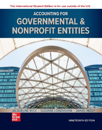Accounting for Governmental & Nonprofit Entities 19th Edition By Jacqueline Reck, Suzanne Lowensohn, Daniel Neely