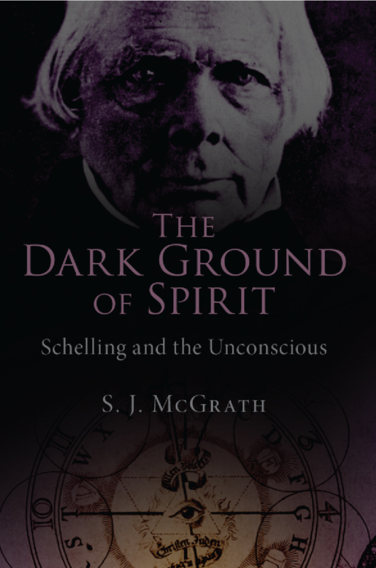 The Dark ground of Spirit Schelling and the Unconscious By S.J. McGrath