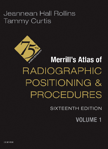 Merrill’s Atlas of Radiographic Positioning and Procedures (Volume 1) 16th Edition By Jeannean Hall Rollins, Tammy Curtis
