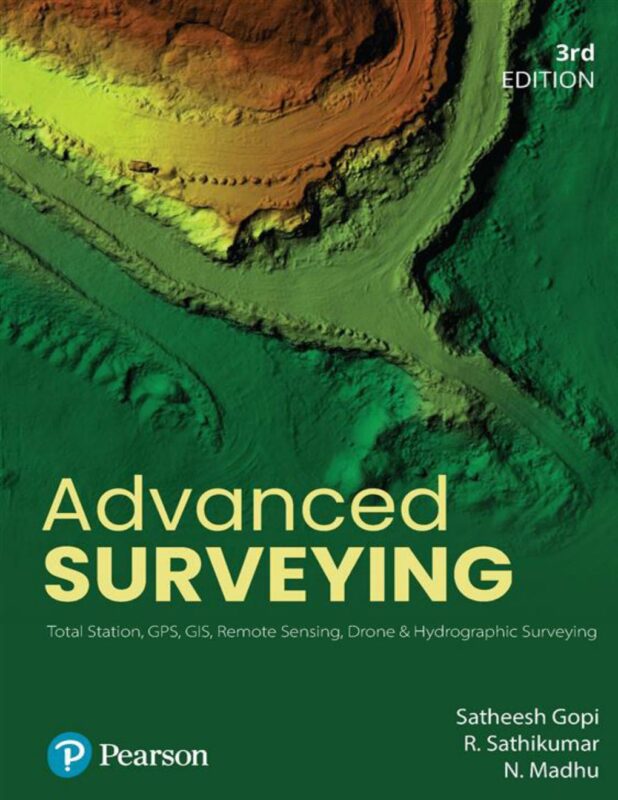 Advanced Surveying: Total Station GPS GIS and Remote Sensing 3rd Edition By Satheesh Gopi, R. Sathikumar, N. Madhu