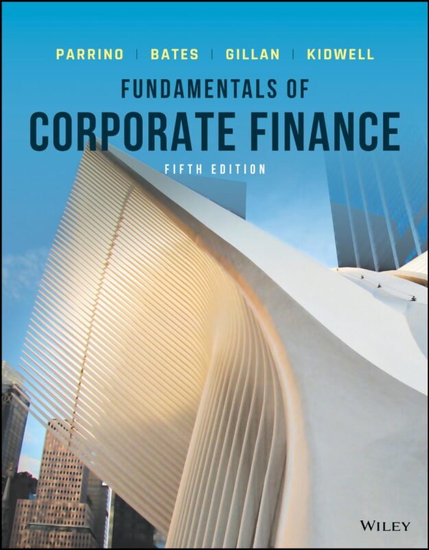 Fundamentals of Corporate Finance, 5th Edition By Bates, Thomas, Gillan, Stuart L., Parrino