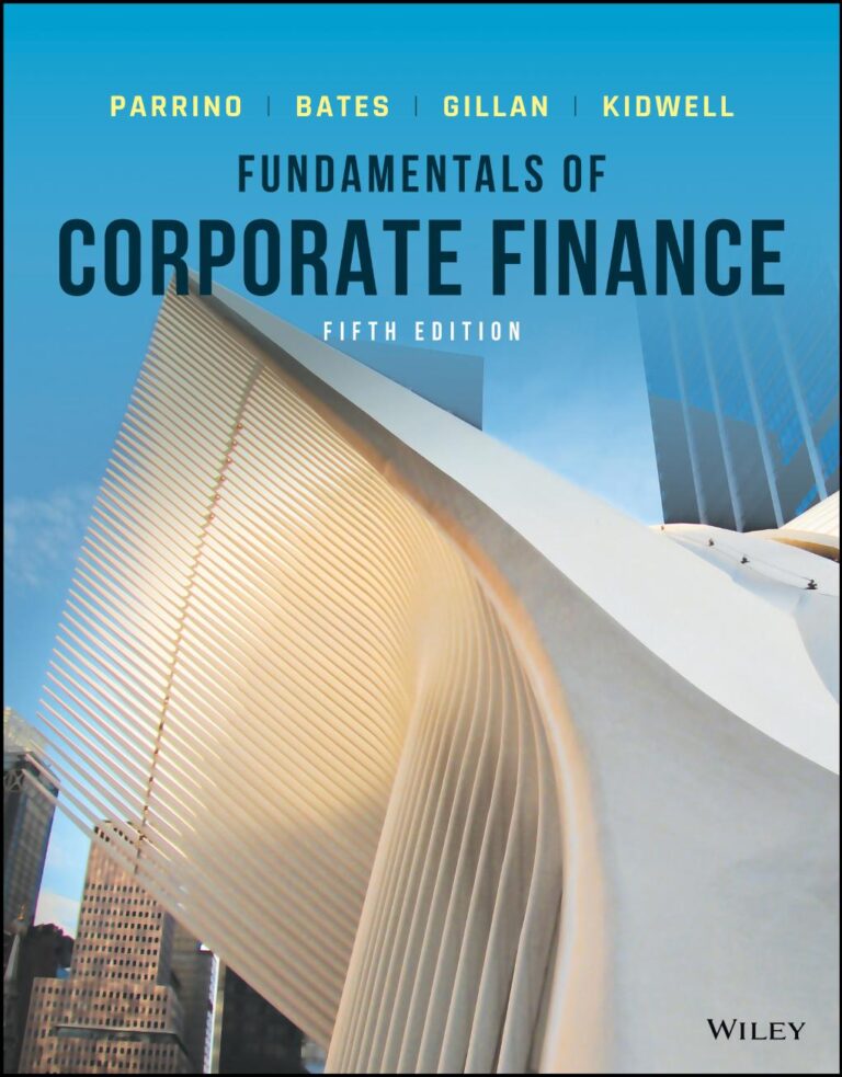 Fundamentals of Corporate Finance, 5th Edition By Bates, Thomas, Gillan, Stuart L., Parrino