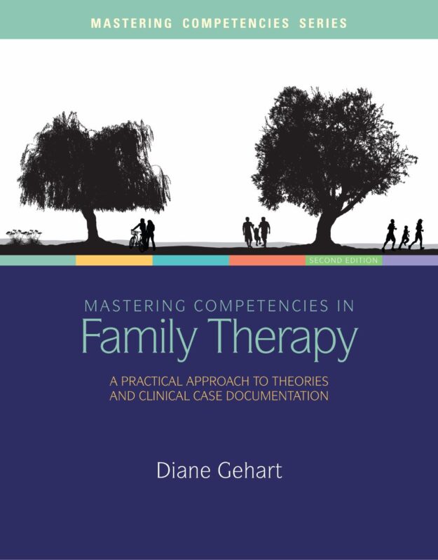 Mastering Competencies in Family Therapy: A Practical Approach to Theories and Clinical Case Documentation By Diane R_ Gehart