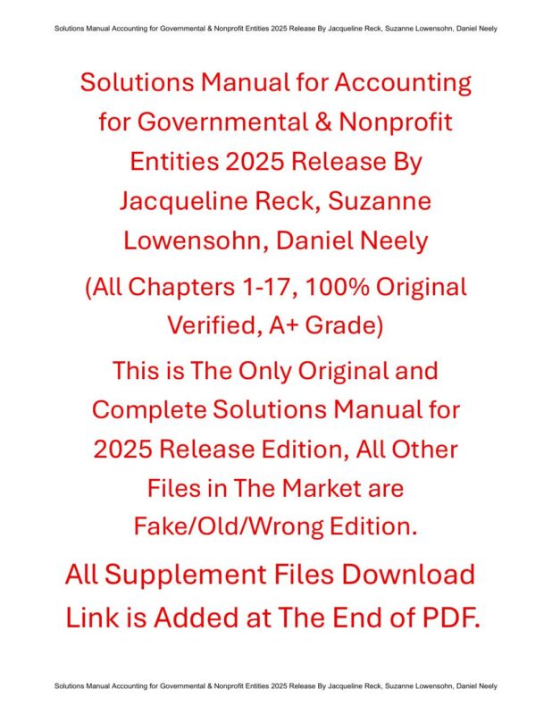 Solutions Manual for Accounting for Governmental & Nonprofit Entities 2025 Release By Jacqueline Reck, Suzanne Lowensohn, Daniel Neely