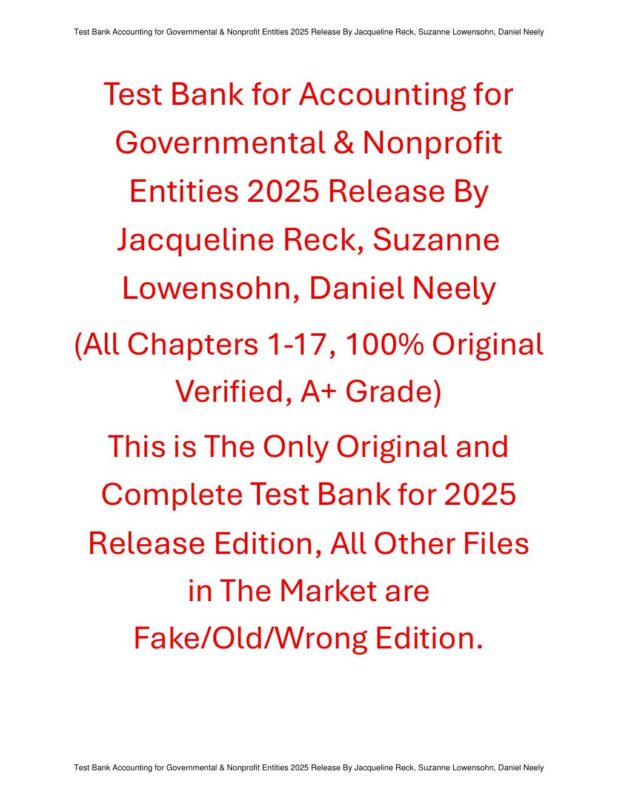 Test Bank for Accounting for Governmental & Nonprofit Entities 2025 Release By Jacqueline Reck, Suzanne Lowensohn, Daniel Neely