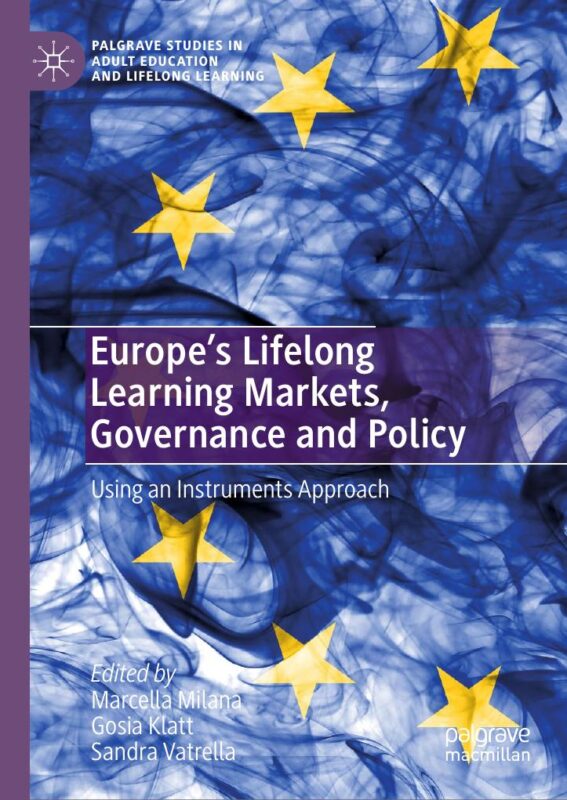 Europe’s Lifelong Learning Markets, Governance and Policy Using an Instruments Approach 1st Edition By Marcella Milana, Gosia Klatt