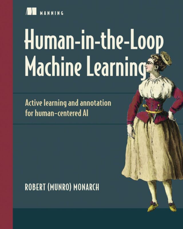Human-in-the-Loop Machine Learning Active learning and annotation for human-centered AI 1st Edition By Robert (Munro) Monarch