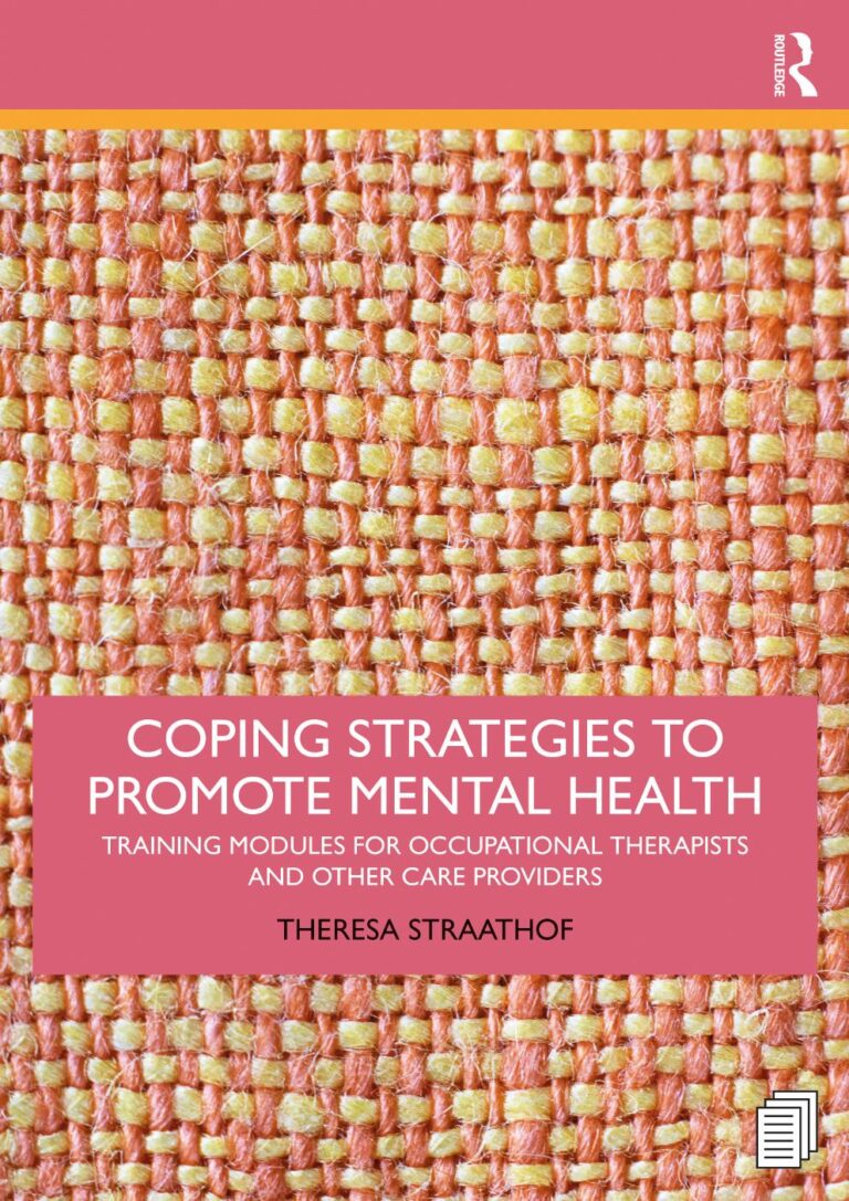 Coping Strategies to Promote Mental Health: Training Modules for Occupational Therapists and Other Care Providers 1st Edition By Theresa Straathof