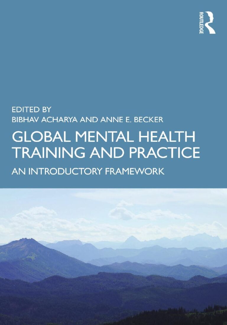 Global Mental Health Training and Practice: An Introductory Framework 1st Edition By Bibhav Acharya, Anne Becker