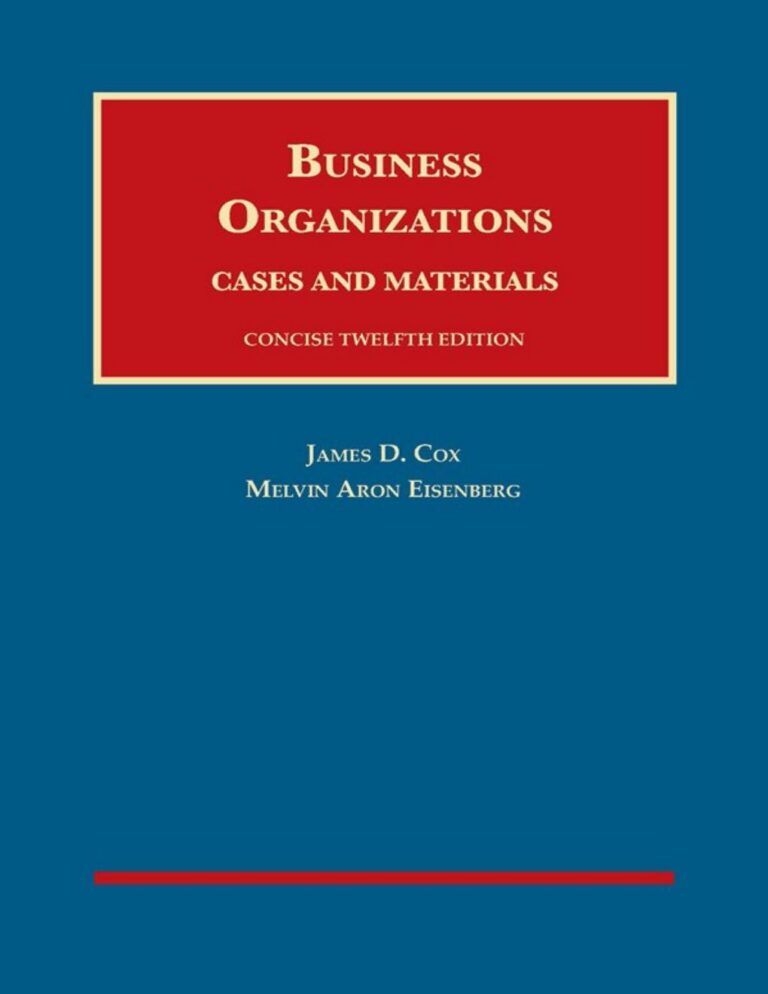 Business Organizations, Cases and Materials, Concise 12th Edition By James Cox, Melvin Eisenberg