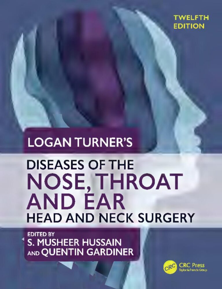 Logan Turner’s Diseases of the Nose, Throat and Ear Head and Neck Surgery 12th Edition By Musheer Hussain, Quentin Gardiner