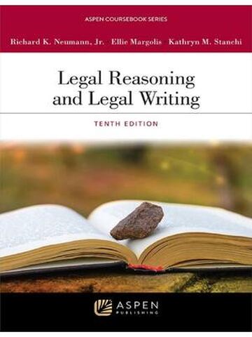 Legal Reasoning and Legal Writing 10th Edition By Richard Neumann, Ellie Margolis, Kathryn Stanchi