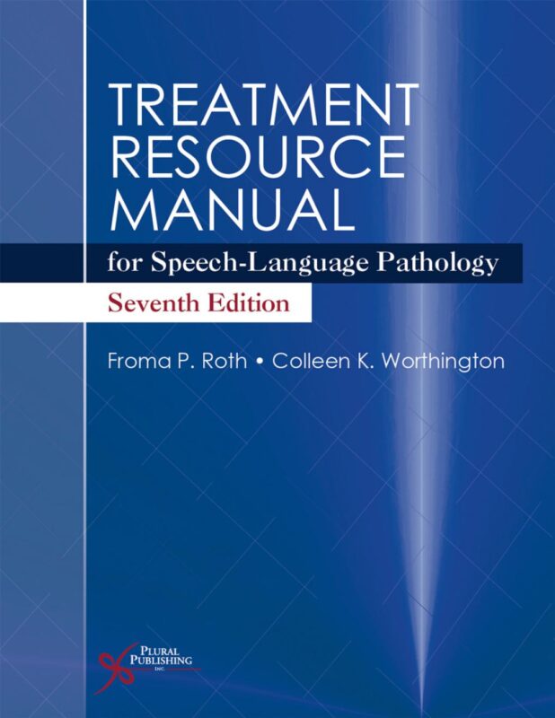 Treatment Resource Manual for Speech-Language Pathology, 7th Edition By Froma Roth, Colleen Worthington