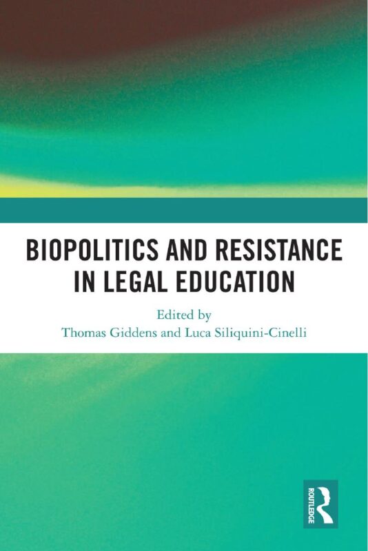 Biopolitics and Resistance in Legal Education 1st Edition By Thomas Giddens, Luca Siliquini-Cinelli