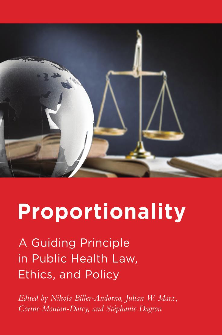 Proportionality: A Guiding Principle in Public Health Law, Ethics, and Policy By Nikola Biller-Andorno, Julian März, Corine Mouton-Dorey, Stéphanie Dagron