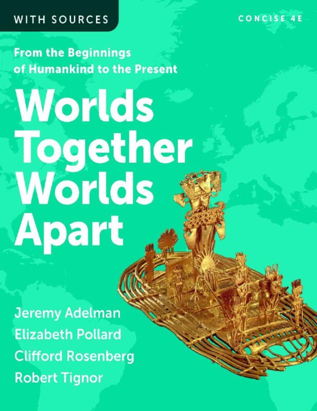 Worlds Together, Worlds Apart, Concise Edition (Volume 1, 2) 4th Edition By Adelman, Pollard, Rosenberg, Tignor, Karras