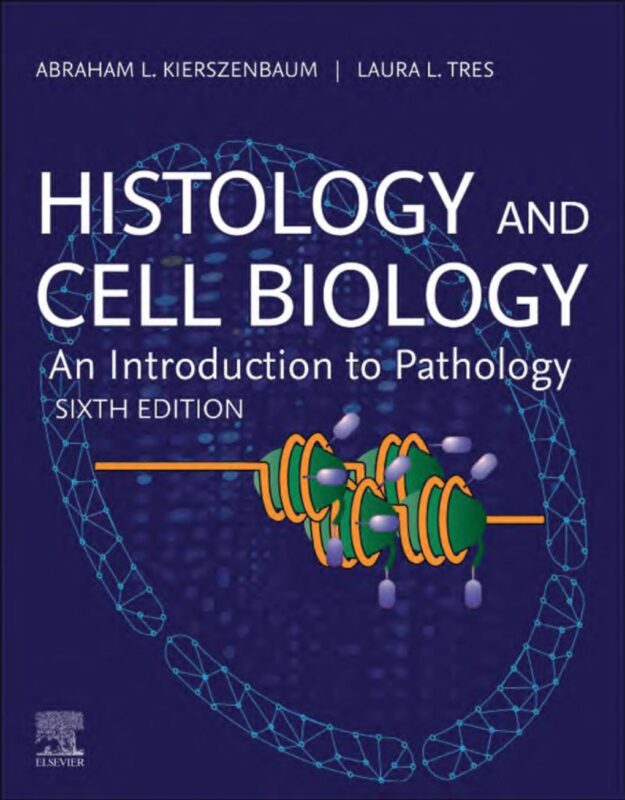 Histology and Cell Biology: An Introduction to Pathology 6th Edition By Abraham Kierszenbaum, Laura Tres