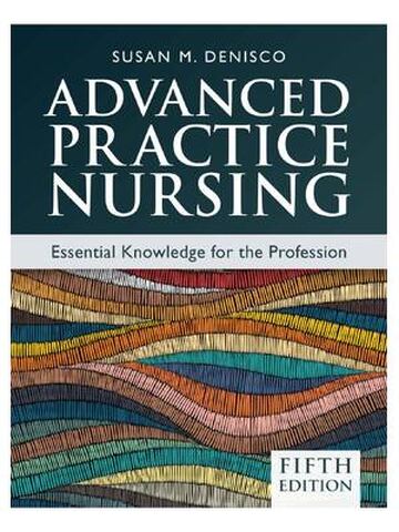Advanced Practice Nursing: Essential Knowledge for the Profession 5th Edition Susan M. DeNisco