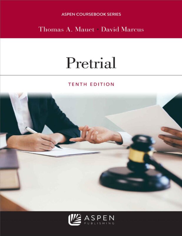 Pretrial 10th Edition By Thomas A. Mauet, David Marcus
