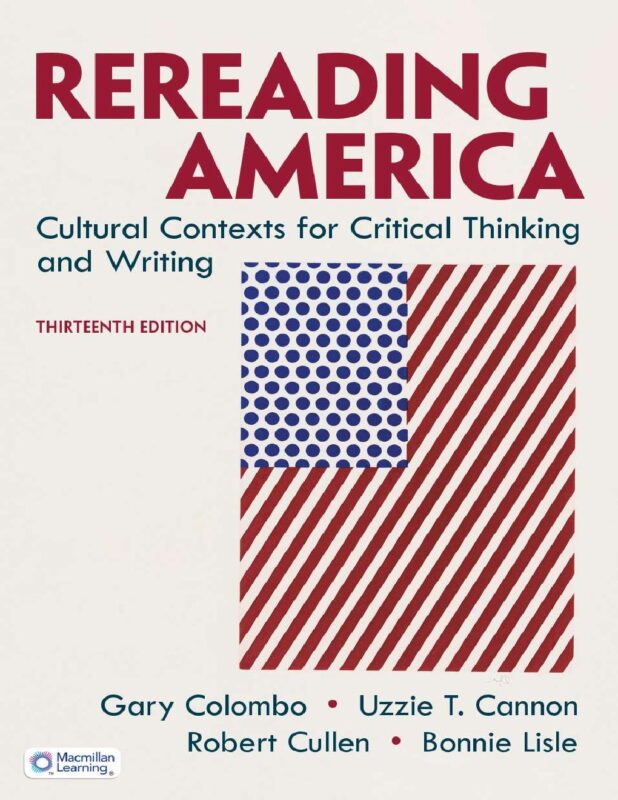 Rereading America: Cultural Contexts for Critical Thinking and Writing 13th Edition By Gary Colombo, Robert Cullen, Bonnie Lisle, Uzzie Cannon