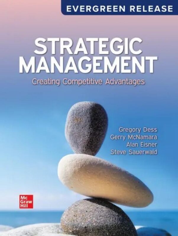 Strategic Management: Creating Competitive Advantages 2026 EverGreen Release By Gregory Dess, Gerry McNamara, Alan Eisner, Steve Sauerwald
