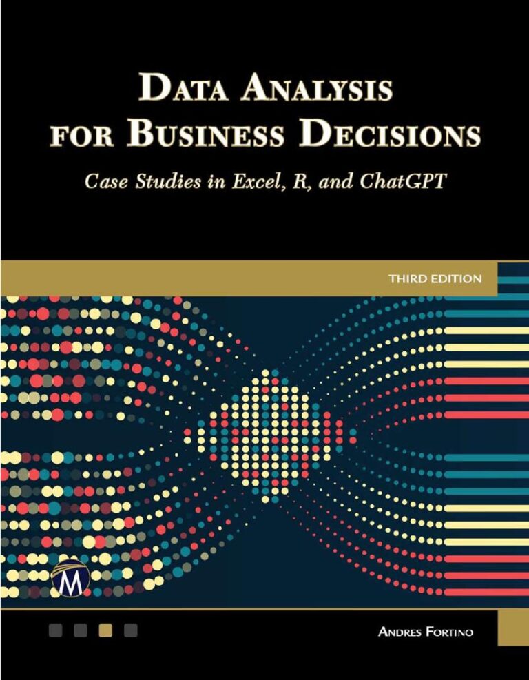 Data Analysis for Business Decisions: Case Studies in Excel, R, and ChatGPT 3rd Edition By Andres Fortino