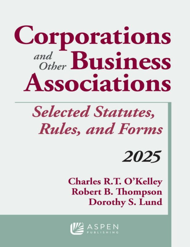 Corporations and Other Business Associations: Selected Statutes, Rules, and Forms, 2025 1st Edition By Charles O’Kelley, Robert Thompson, Dorothy Lund