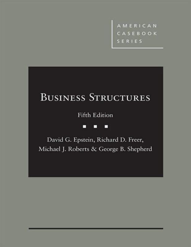 Epstein, Freer, Roberts, and Shepherd’s Business Structures 5th Edition By David Epstein, Ricahrd Freer, Michael Roberts, George Shepherd