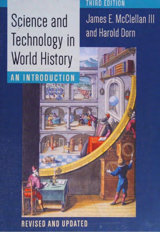 (Scan) Science and Technology in World History: An Introduction (Updated) 3rd Edition By James McClellan, Harold Dorn